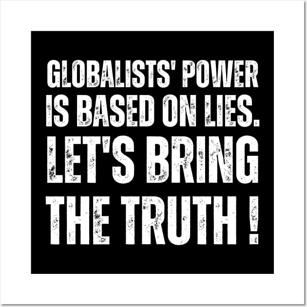 Globalists' power is based on lies.  let's bring the truth Wall Art by la chataigne qui vole ⭐⭐⭐⭐⭐